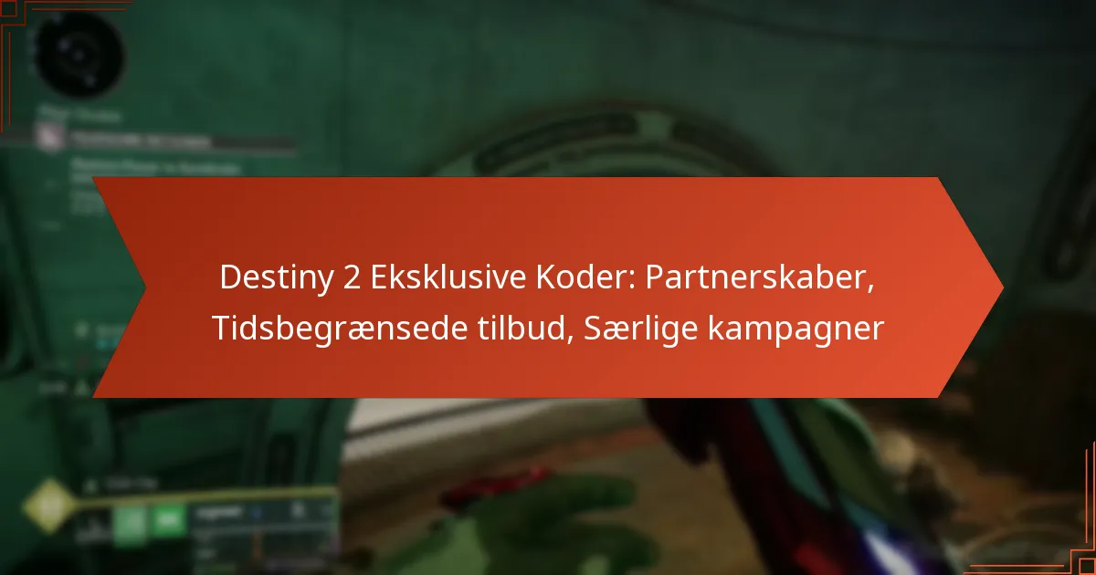 Destiny 2 Eksklusive Koder: Partnerskaber, Tidsbegrænsede tilbud, Særlige kampagner