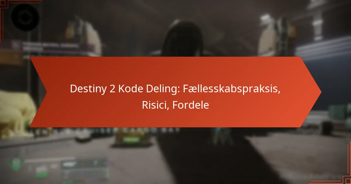 Destiny 2 Kode Deling: Fællesskabspraksis, Risici, Fordele