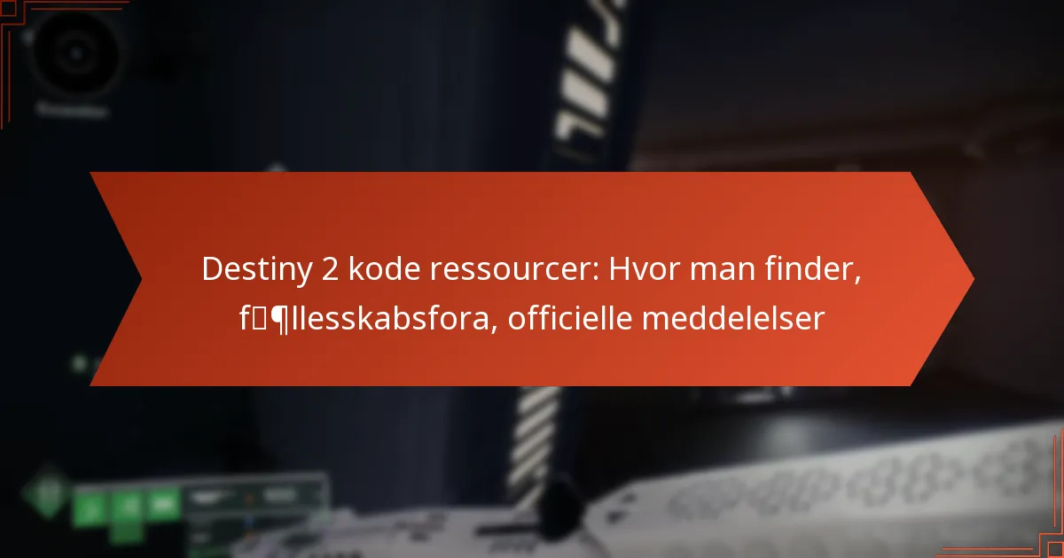 Destiny 2 kode ressourcer: Hvor man finder, fællesskabsfora, officielle meddelelser