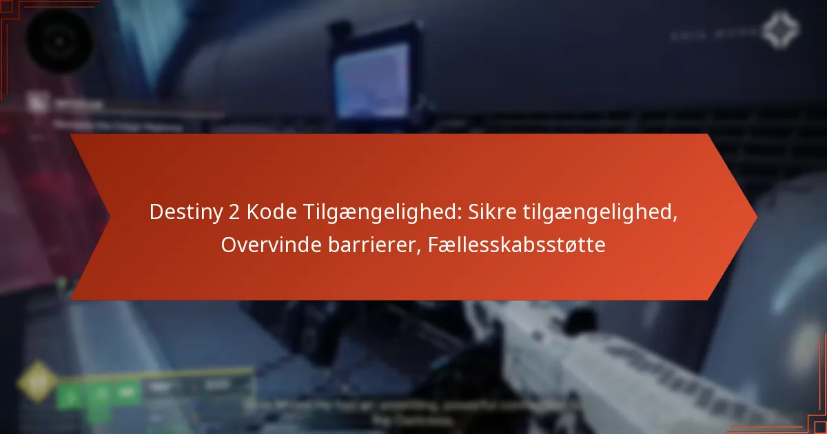 Destiny 2 Kode Tilgængelighed: Sikre tilgængelighed, Overvinde barrierer, Fællesskabsstøtte
