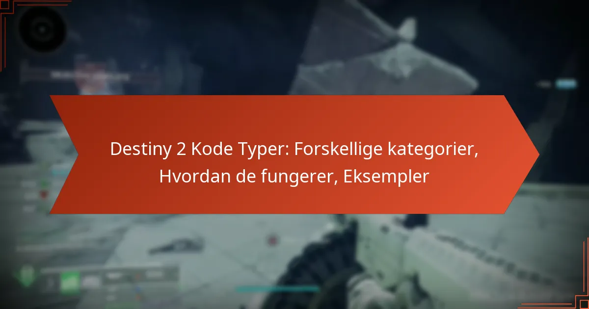Destiny 2 Kode Typer: Forskellige kategorier, Hvordan de fungerer, Eksempler