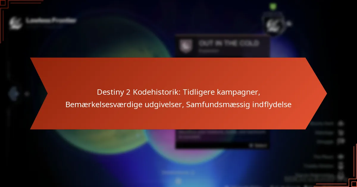 Destiny 2 Kodehistorik: Tidligere kampagner, Bemærkelsesværdige udgivelser, Samfundsmæssig indflydelse