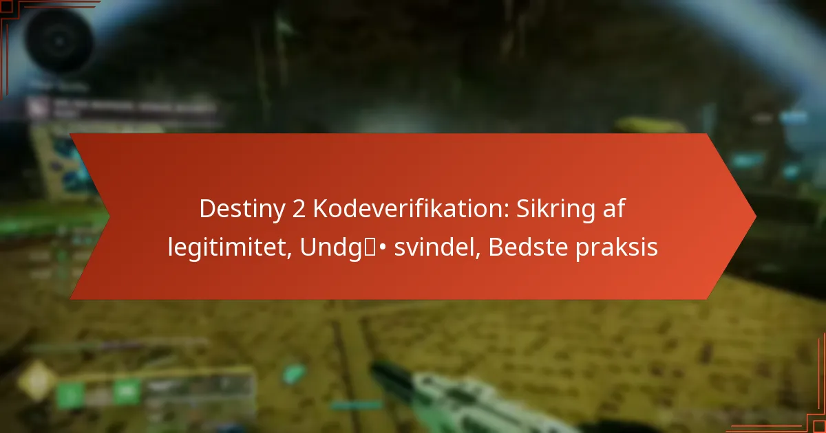 Destiny 2 Kodeverifikation: Sikring af legitimitet, Undgå svindel, Bedste praksis