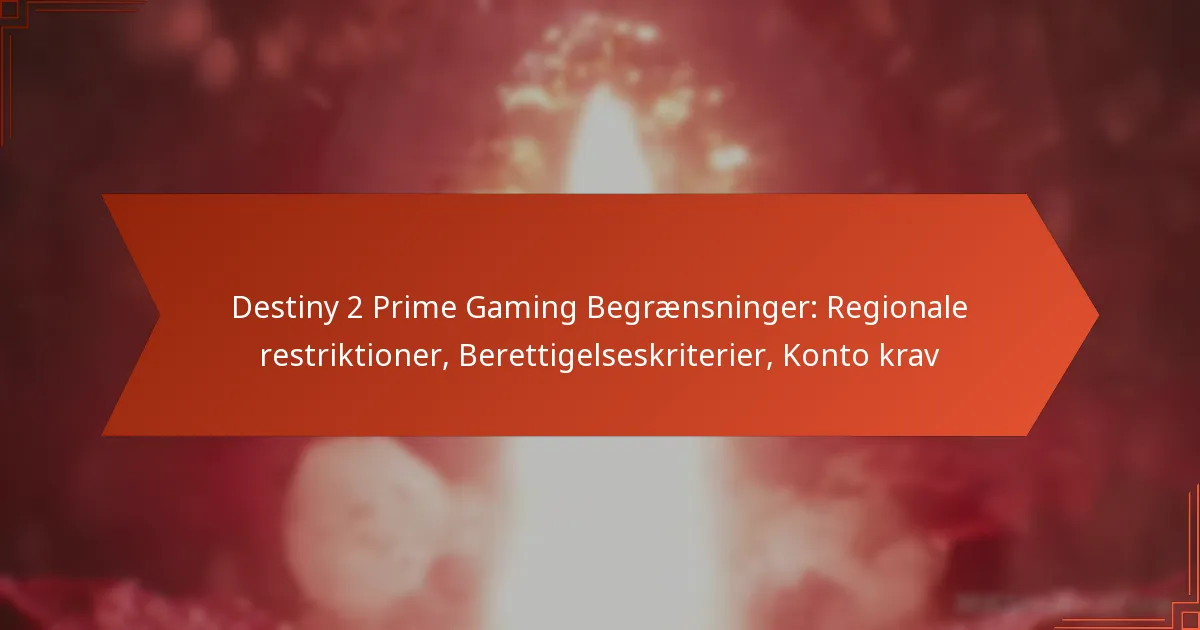 Destiny 2 Prime Gaming Begrænsninger: Regionale restriktioner, Berettigelseskriterier, Konto krav