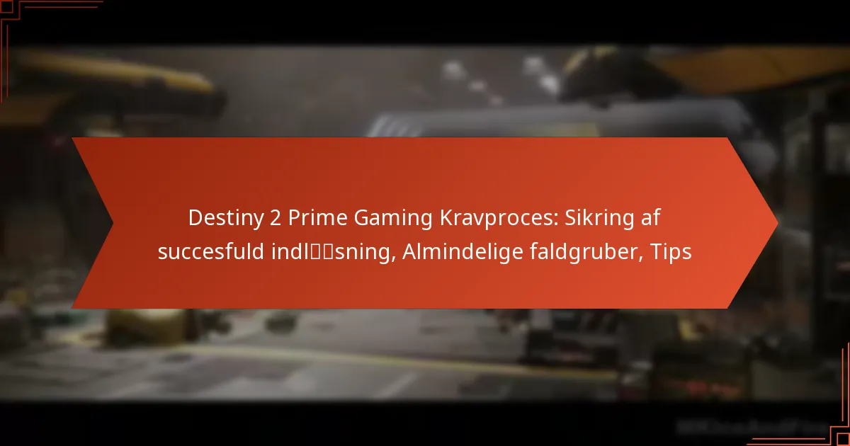 Destiny 2 Prime Gaming Kravproces: Sikring af succesfuld indløsning, Almindelige faldgruber, Tips