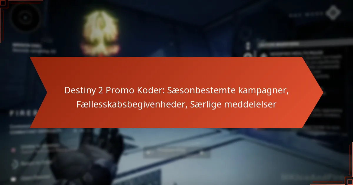 Destiny 2 Promo Koder: Sæsonbestemte kampagner, Fællesskabsbegivenheder, Særlige meddelelser