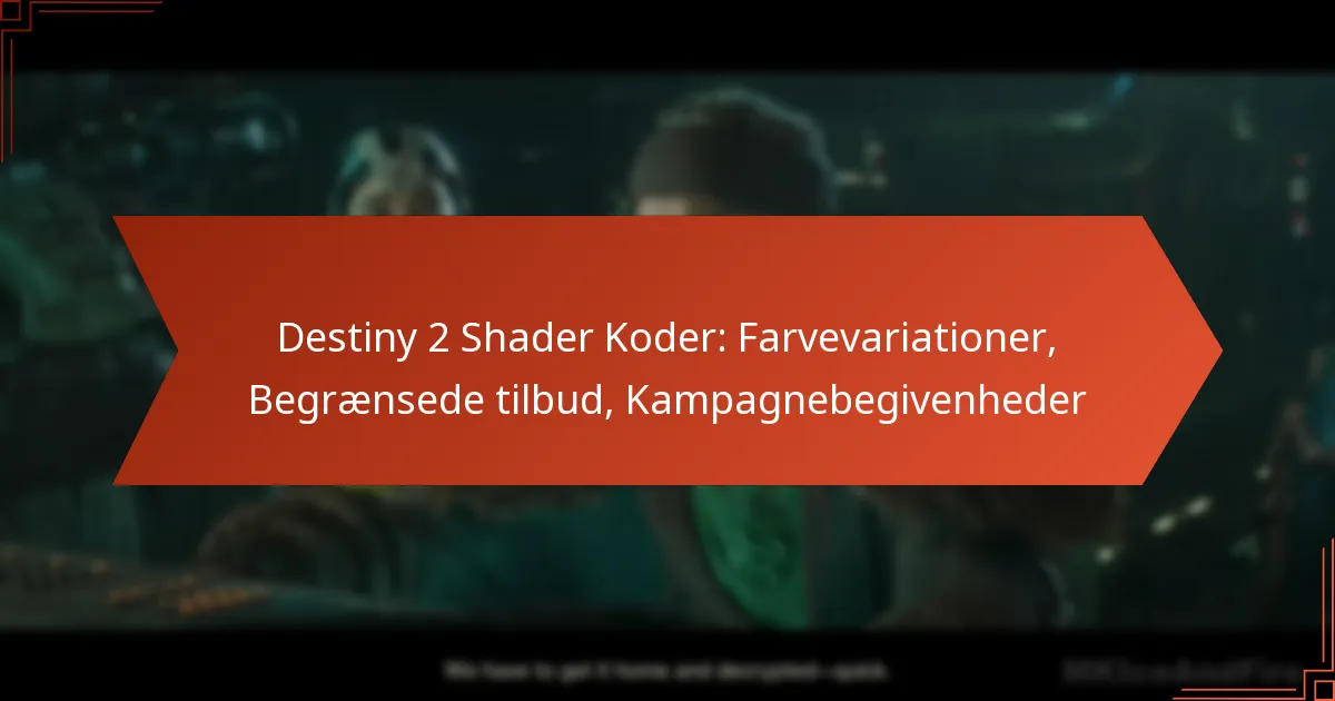 Destiny 2 Shader Koder: Farvevariationer, Begrænsede tilbud, Kampagnebegivenheder