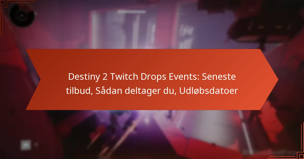 Destiny 2 Twitch Drops Events: Seneste tilbud, Sådan deltager du, Udløbsdatoer