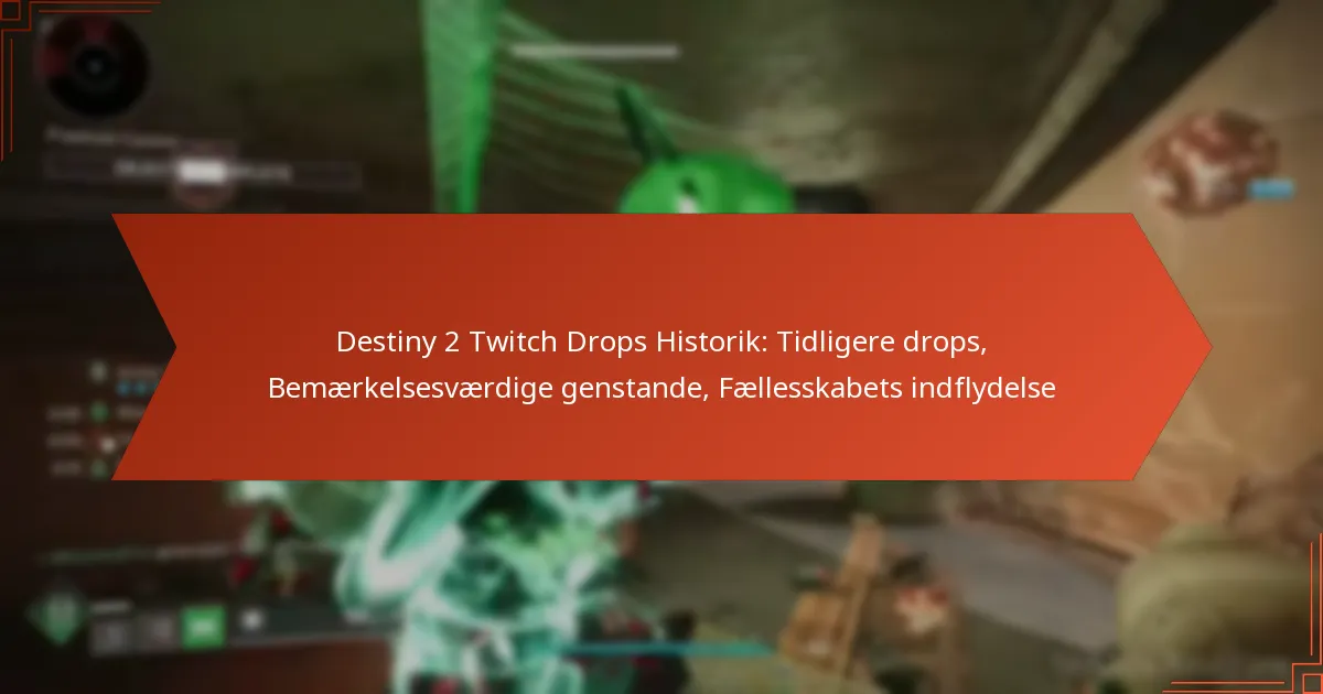 Destiny 2 Twitch Drops Historik: Tidligere drops, Bemærkelsesværdige genstande, Fællesskabets indflydelse