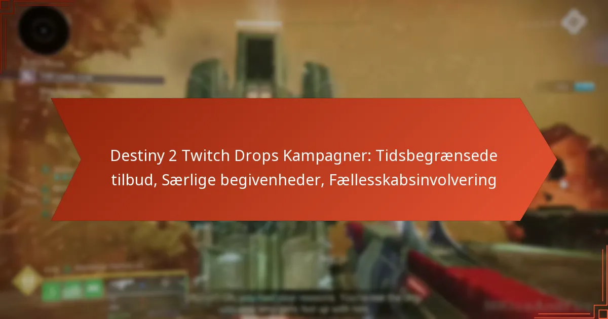 Destiny 2 Twitch Drops Kampagner: Tidsbegrænsede tilbud, Særlige begivenheder, Fællesskabsinvolvering