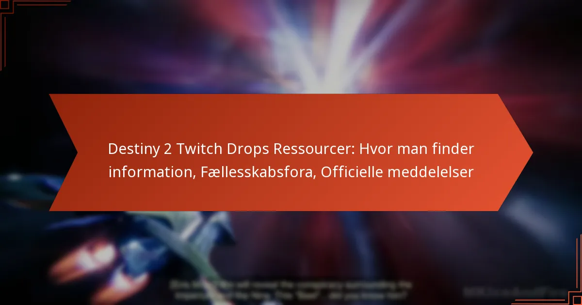 Destiny 2 Twitch Drops Ressourcer: Hvor man finder information, Fællesskabsfora, Officielle meddelelser