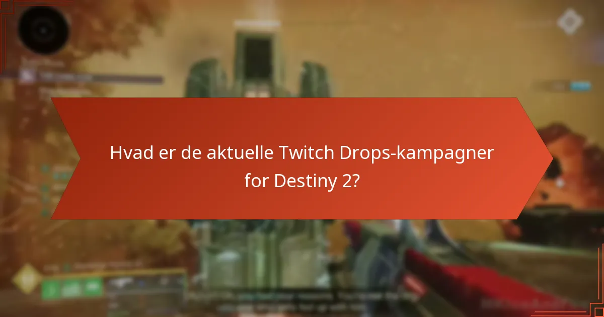 Hvad er de aktuelle Twitch Drops-kampagner for Destiny 2?