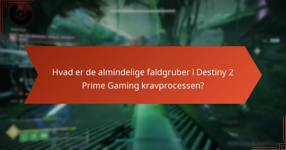 Hvad er de almindelige faldgruber i Destiny 2 Prime Gaming kravprocessen?
