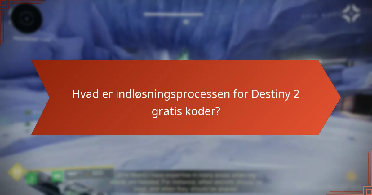 Hvad er indløsningsprocessen for Destiny 2 gratis koder?