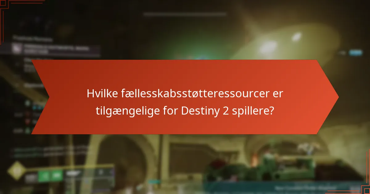 Hvilke fællesskabsstøtteressourcer er tilgængelige for Destiny 2 spillere?