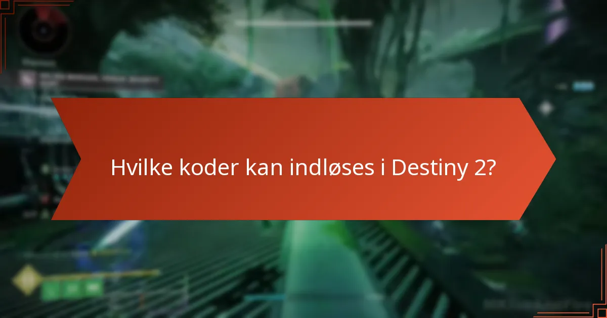 Hvilke koder kan indløses i Destiny 2?