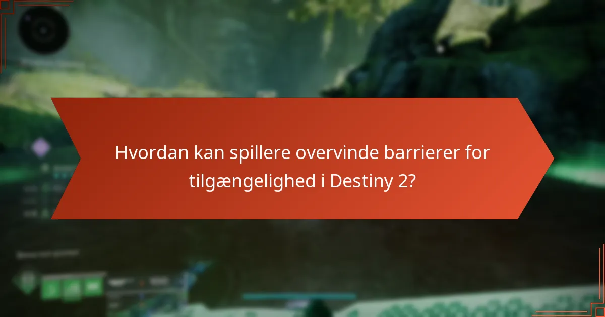 Hvad er de fremtidige udviklinger for tilgængelighed i Destiny 2?