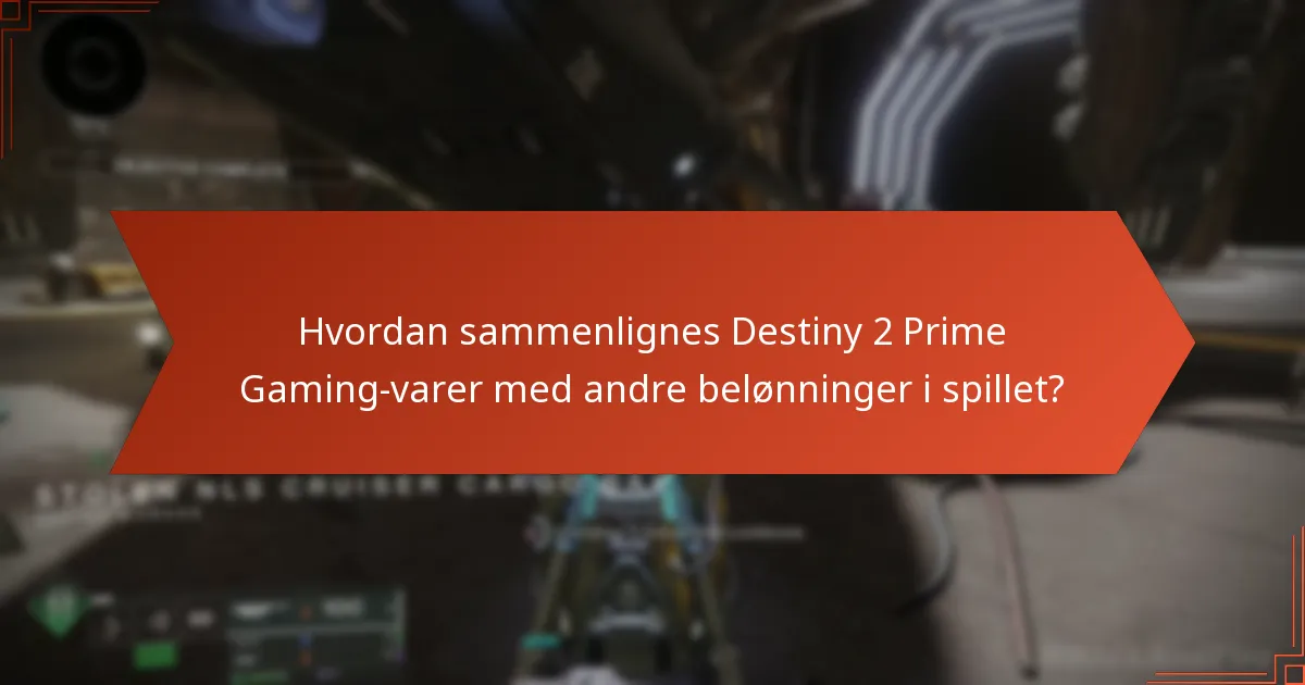 Hvordan sammenlignes Destiny 2 Prime Gaming-varer med andre belønninger i spillet?